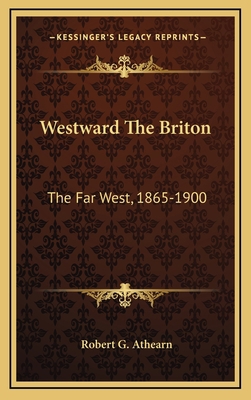 Westward The Briton: The Far West, 1865-1900 1166128636 Book Cover