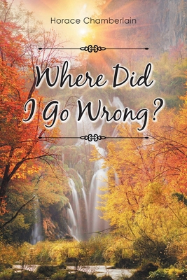 Where Did I Go Wrong? 1685177735 Book Cover