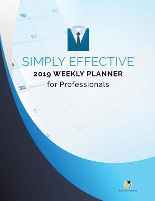 Simply Effective 2019 Weekly Planner for Profes... 1541966465 Book Cover