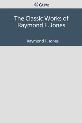Paperback The Classic Works of Raymond F. Jones Book