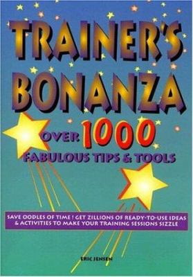 Trainer's Bonanza: Over 1000 Fabulous Tips & Tools 1890460036 Book Cover