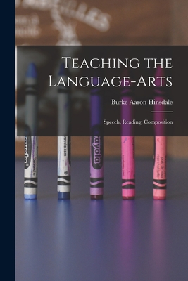 Teaching the Language-Arts: Speech, Reading, Co... 1017532079 Book Cover