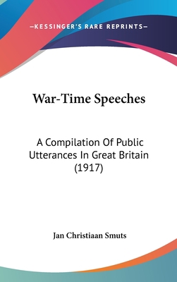 War-Time Speeches: A Compilation Of Public Utte... 1437424023 Book Cover