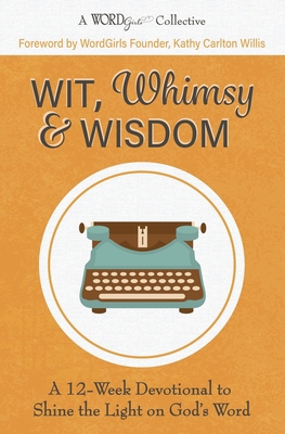 Wit, Whimsy & Wisdom: A 12-Week Devotional to S... 1733072837 Book Cover