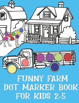 Funny Farm Dot Marker Book For Kids 2-5: Keep y... B0915BFNSV Book Cover