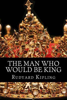 The Man Who Would Be King 1499127189 Book Cover