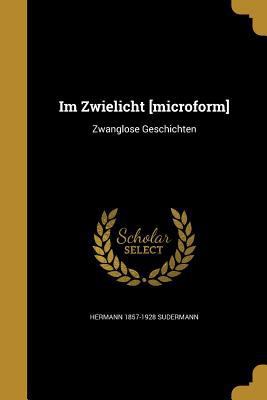 Im Zwielicht [microform]: Zwanglose Geschichten [German] 136001165X Book Cover