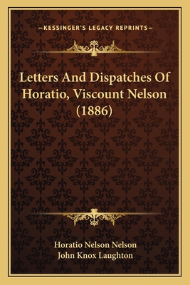 Letters And Dispatches Of Horatio, Viscount Nel... 1167020790 Book Cover