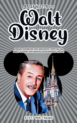 A Brief History of Walt Disney - Dreams, Animat... 1923168703 Book Cover