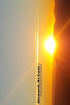 Onward, At Last...: A tome on behalf of our pro... 1548990272 Book Cover