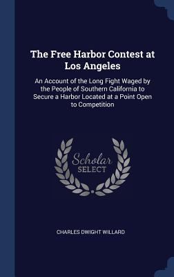 The Free Harbor Contest at Los Angeles: An Acco... 1340225697 Book Cover