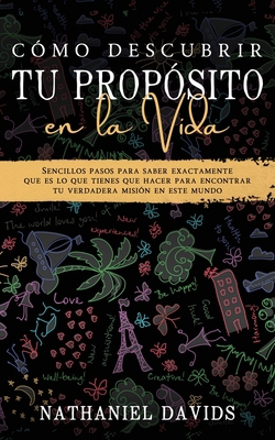 Cómo Descubrir tu Propósito en la Vida: Sencill... [Spanish] 1646944666 Book Cover