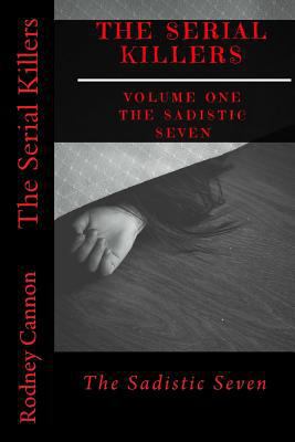 The Serial Killers: The Sadistic Seven 1975755618 Book Cover
