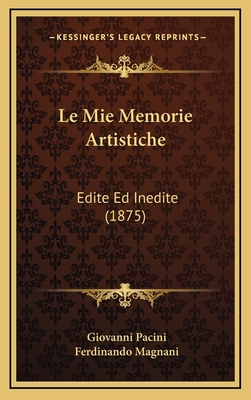 Le Mie Memorie Artistiche: Edite Ed Inedite (1875) [Italian] 1167900030 Book Cover