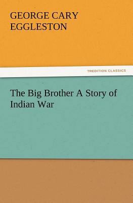 The Big Brother a Story of Indian War 3847229753 Book Cover