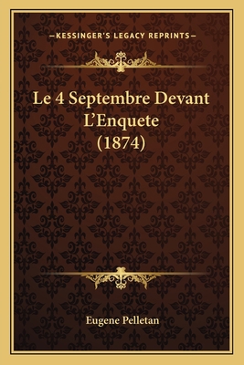 Le 4 Septembre Devant L'Enquete (1874) [French] 1167632672 Book Cover