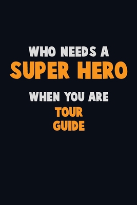 Who Need A SUPER HERO, When You Are Tour Guide:... 1675179034 Book Cover