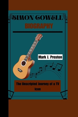 Simon Cowell: The Unscripted Journey of a TV Icon B0DDHJGHT5 Book Cover