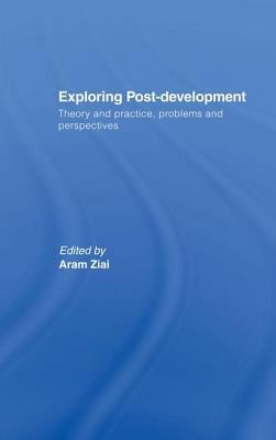 Exploring Post-Development: Theory and Practice... 0415417643 Book Cover