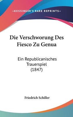 Die Verschworung Des Fiesco Zu Genua: Ein Repub... [German] 1161247157 Book Cover