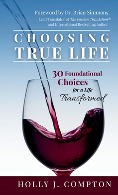 Choosing True Life: 30 Foundational Choices for... B0GWQ9TNRH Book Cover