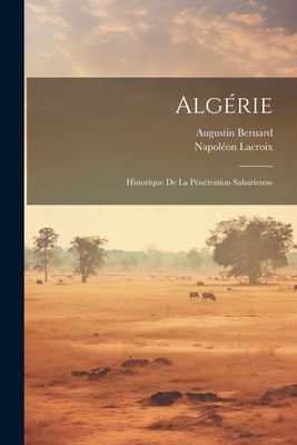 Algérie: Historique De La Pénétration Saharienne [French] 1021749885 Book Cover