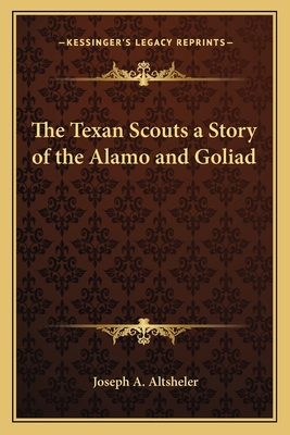 The Texan Scouts a Story of the Alamo and Goliad 1162640677 Book Cover