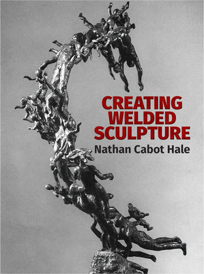 Creating Welded Sculpture 0486281353 Book Cover