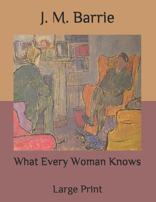 What Every Woman Knows: Large Print B08P6NFVWW Book Cover