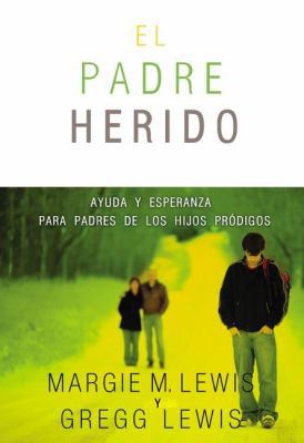 Padres heridos: Ayuda y esperanza para padres d... [Spanish] 0829758348 Book Cover