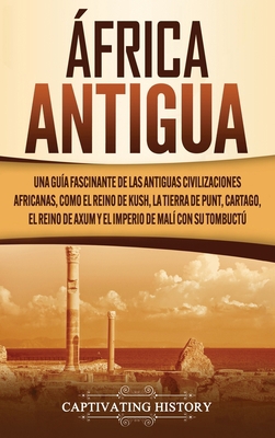 África antigua: Una guía fascinante de las anti... [Spanish] 1637160488 Book Cover