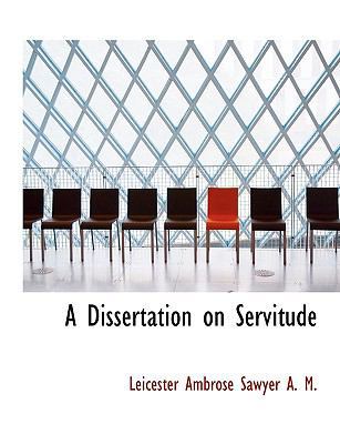 A Dissertation on Servitude [Large Print] 1116451921 Book Cover