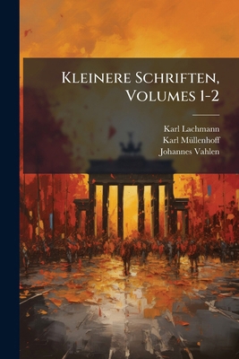 Kleinere Schriften, Volumes 1-2 [German] 114980436X Book Cover