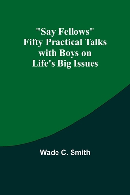 Say Fellows Fifty Practical Talks with Boys on ... 9357919368 Book Cover