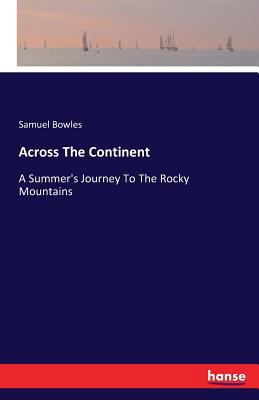 Across The Continent: A Summer's Journey To The... 3741117943 Book Cover