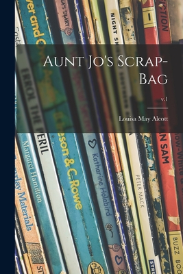 Aunt Jo's Scrap-bag; v.1 1014583624 Book Cover