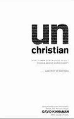 Unchristian: What a New Generation Really Think... 080107066X Book Cover