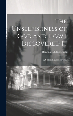 The Unselfishness of God and How I Discovered I... 1019379308 Book Cover