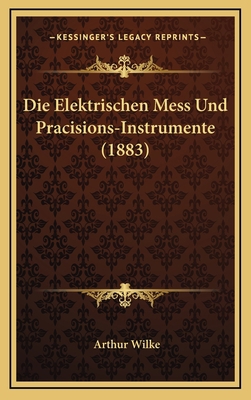 Die Elektrischen Mess Und Pracisions-Instrument... [German] 1168565294 Book Cover