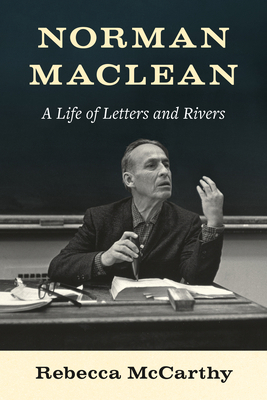 Norman MacLean: A Life of Letters and Rivers 0295752491 Book Cover