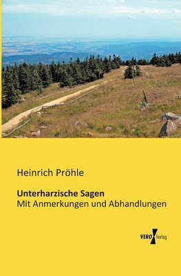 Unterharzische Sagen: Mit Anmerkungen und Abhan... [German] 3956109295 Book Cover