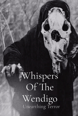 Whispers Of The Wendigo: Unearthing Terror 108825070X Book Cover