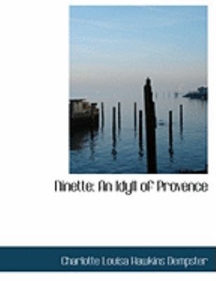 Ninette: An Idyll of Provence (Large Print Edit... [Large Print] 0559030088 Book Cover