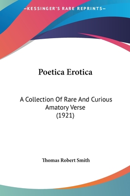 Poetica Erotica: A Collection Of Rare And Curio... 1161817670 Book Cover