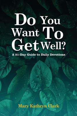 Do You Want To Get Well?: A 31-Day Guide to Dai... B0CJTW31H8 Book Cover