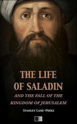 The life of Saladin and the fall of the kingdom... 1974663795 Book Cover