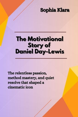 The Motivational Story of Daniel Day-Lewis: The... B0F6TNYYZ5 Book Cover
