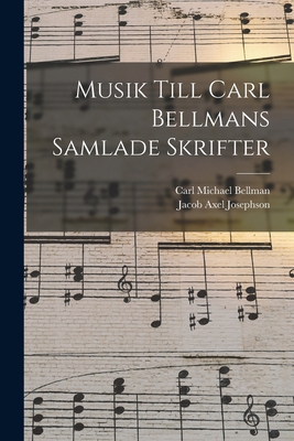 Musik Till Carl Bellmans Samlade Skrifter [Swedish] 1017980586 Book Cover