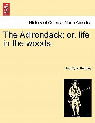 The Adirondack; Or, Life in the Woods. 1241306281 Book Cover