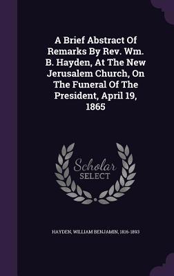 A Brief Abstract Of Remarks By Rev. Wm. B. Hayd... 1354470028 Book Cover